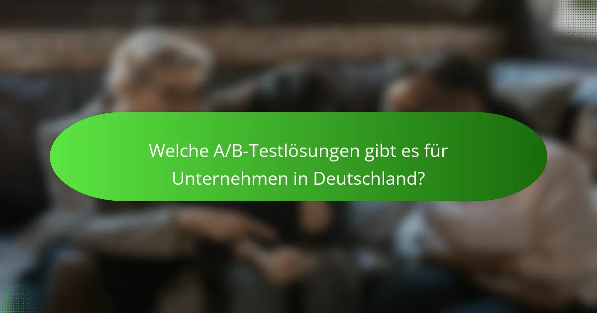 Welche A/B-Testlösungen gibt es für Unternehmen in Deutschland?