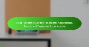 Post-Pandemic Loyalty Programs: Anpassungen, Trends und Kundenerwartungen