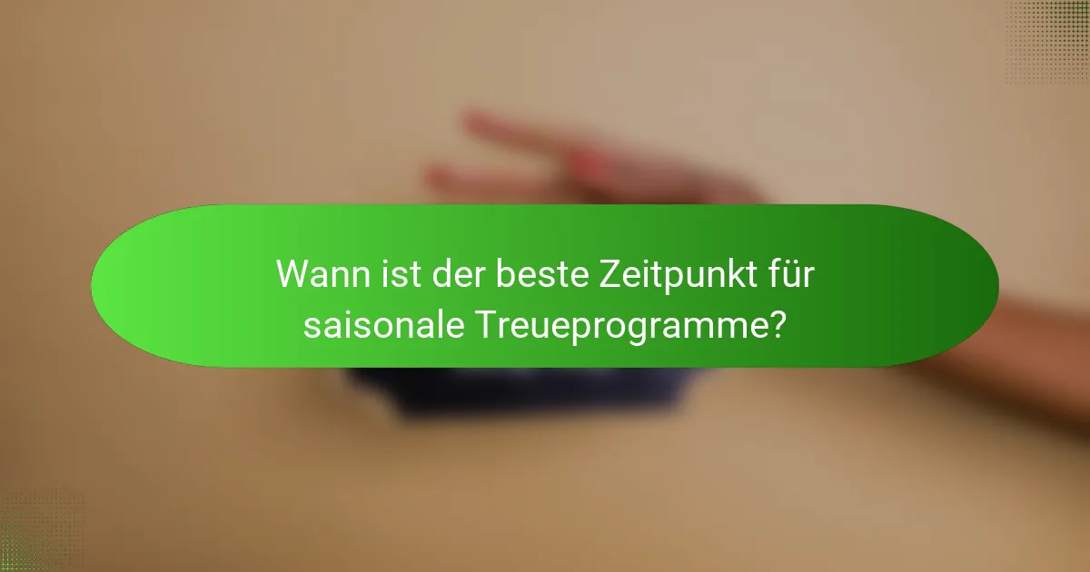 Wann ist der beste Zeitpunkt für saisonale Treueprogramme?