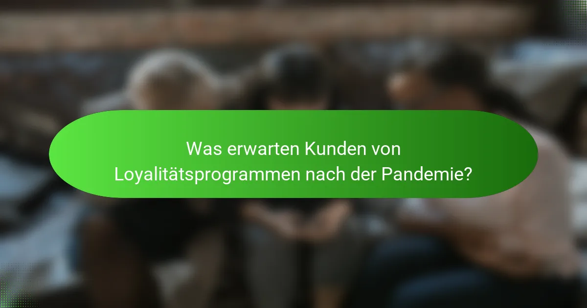 Was erwarten Kunden von Loyalitätsprogrammen nach der Pandemie?