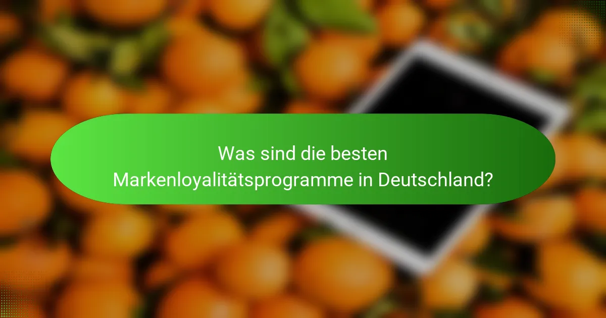 Was sind die besten Markenloyalitätsprogramme in Deutschland?