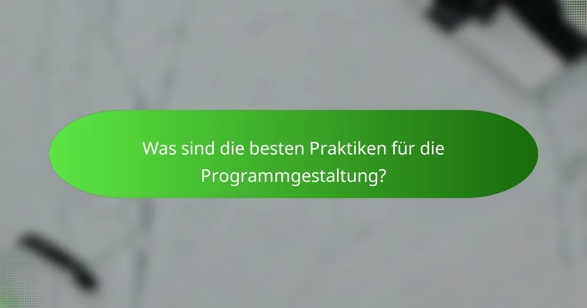 Was sind die besten Praktiken für die Programmgestaltung?