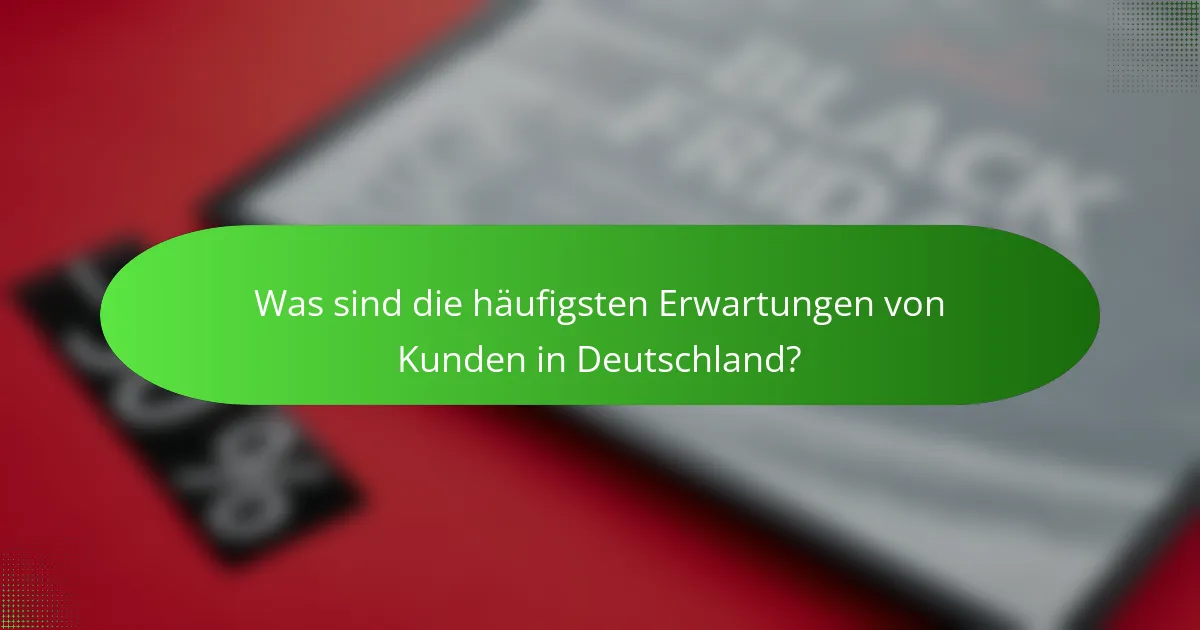 Was sind die häufigsten Erwartungen von Kunden in Deutschland?