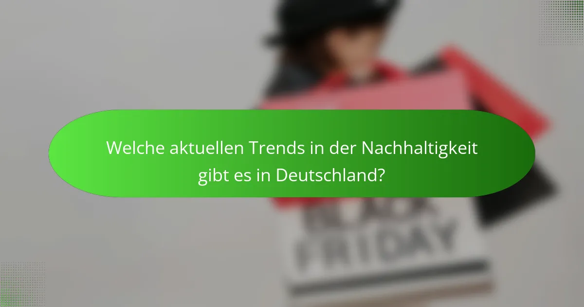 Welche aktuellen Trends in der Nachhaltigkeit gibt es in Deutschland?