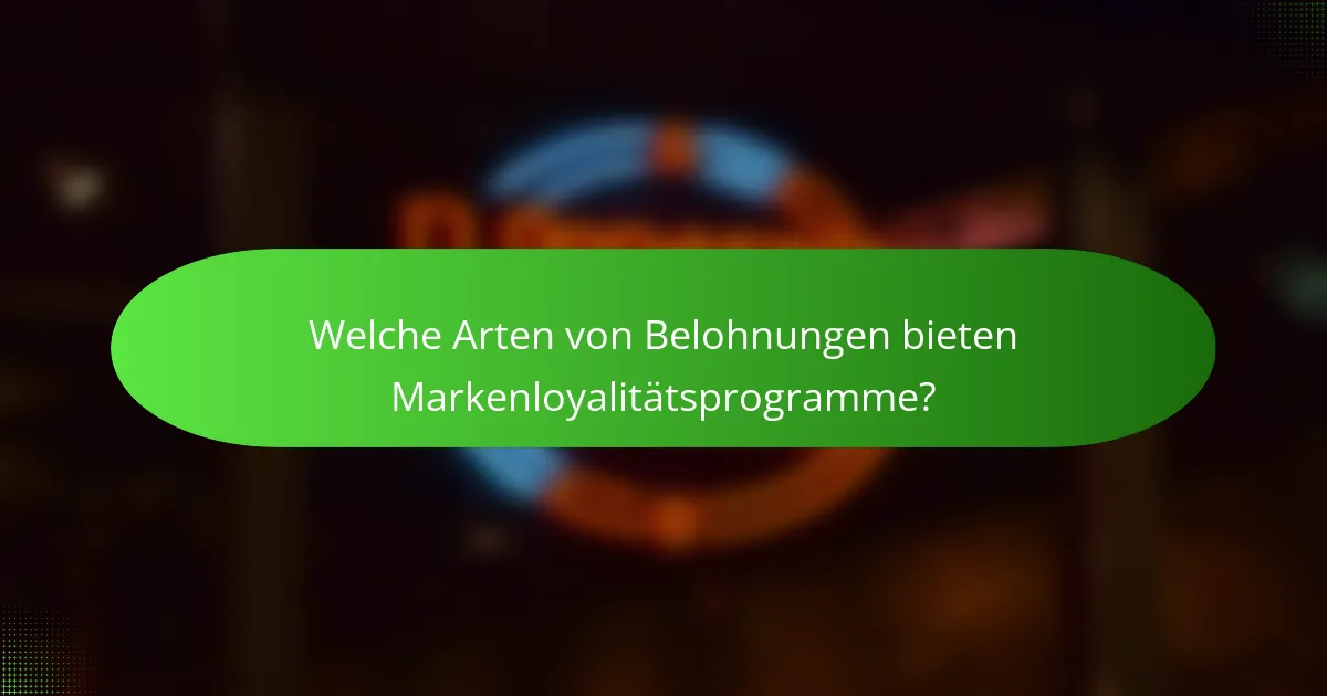 Welche Arten von Belohnungen bieten Markenloyalitätsprogramme?