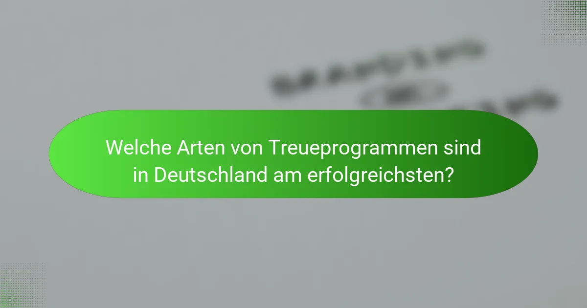 Welche Arten von Treueprogrammen sind in Deutschland am erfolgreichsten?