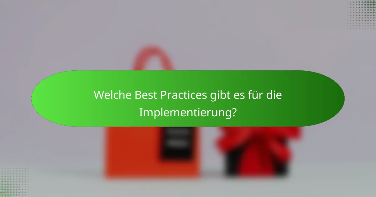Welche Best Practices gibt es für die Implementierung?