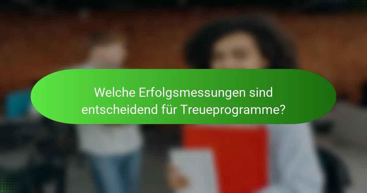 Welche Erfolgsmessungen sind entscheidend für Treueprogramme?