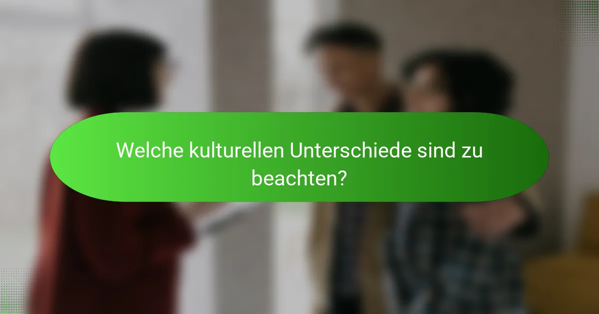 Welche kulturellen Unterschiede sind zu beachten?