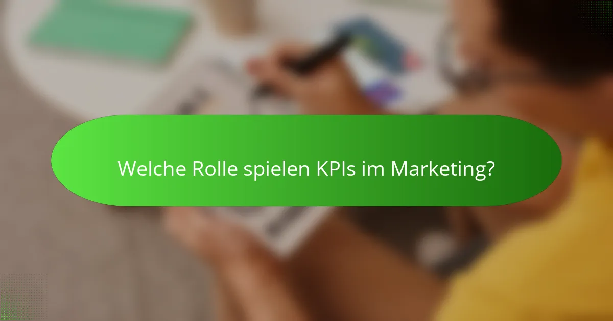 Welche Rolle spielen KPIs im Marketing?