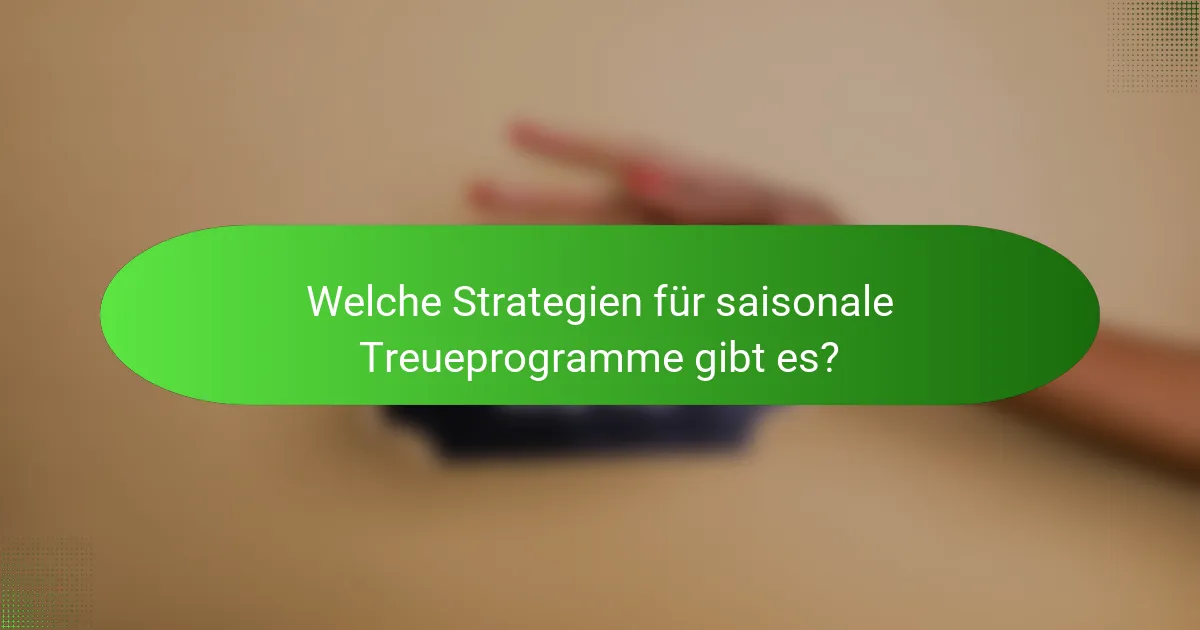Welche Strategien für saisonale Treueprogramme gibt es?