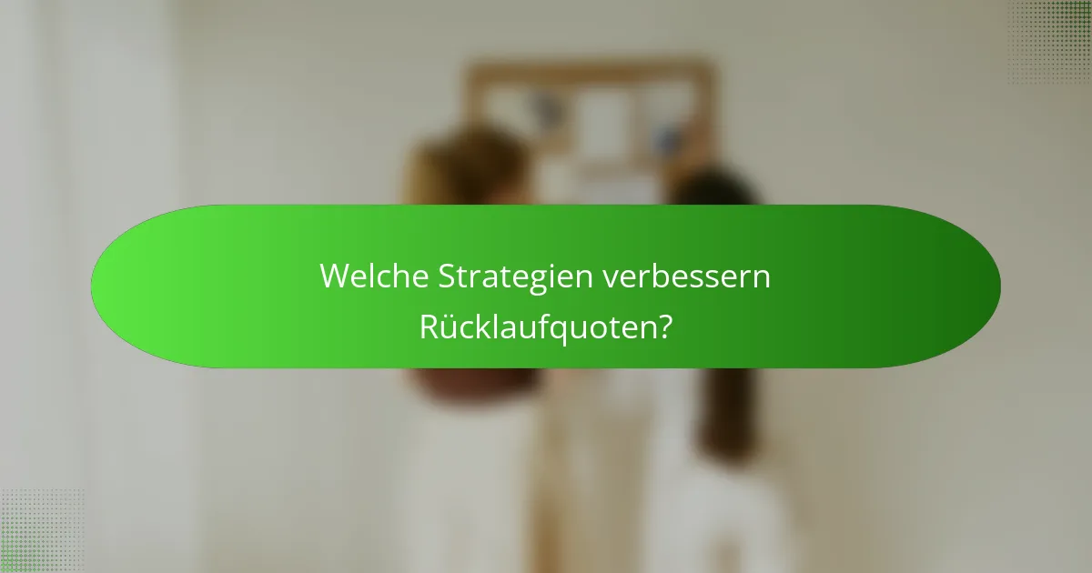 Welche Strategien verbessern Rücklaufquoten?