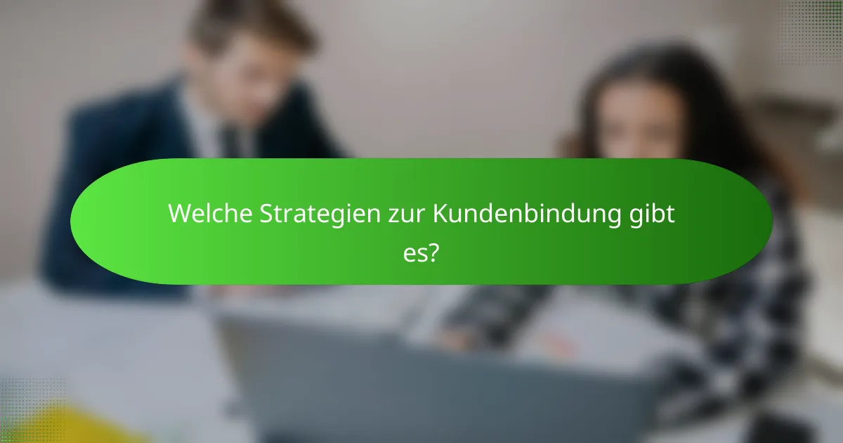 Welche Strategien zur Kundenbindung gibt es?