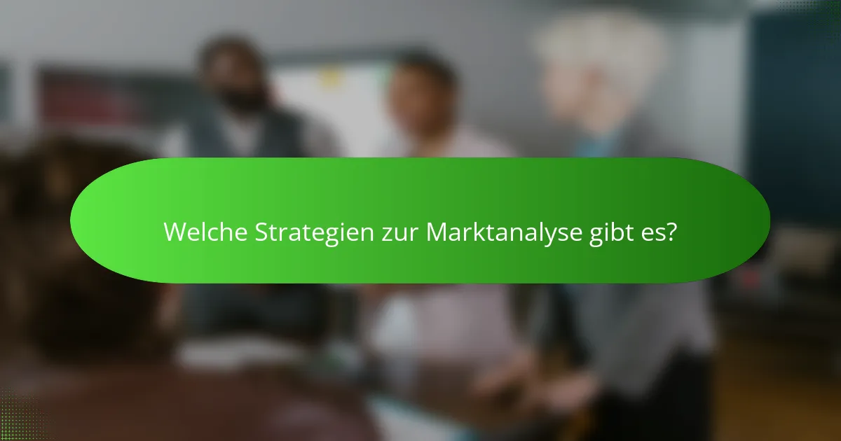 Welche Strategien zur Marktanalyse gibt es?