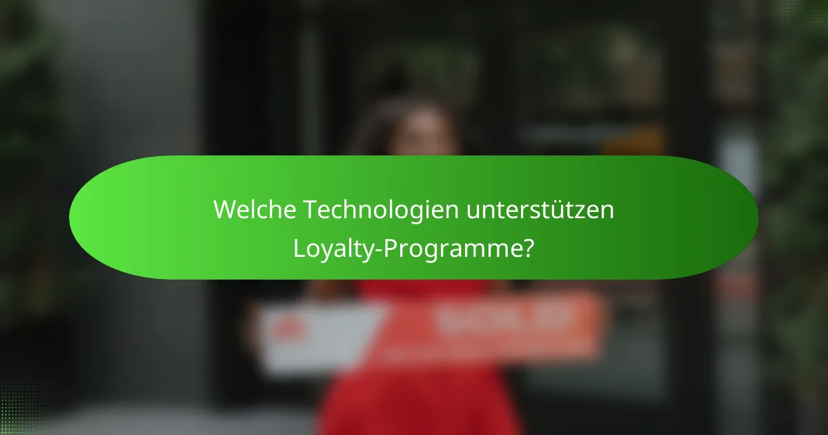 Welche Technologien unterstützen Loyalty-Programme?
