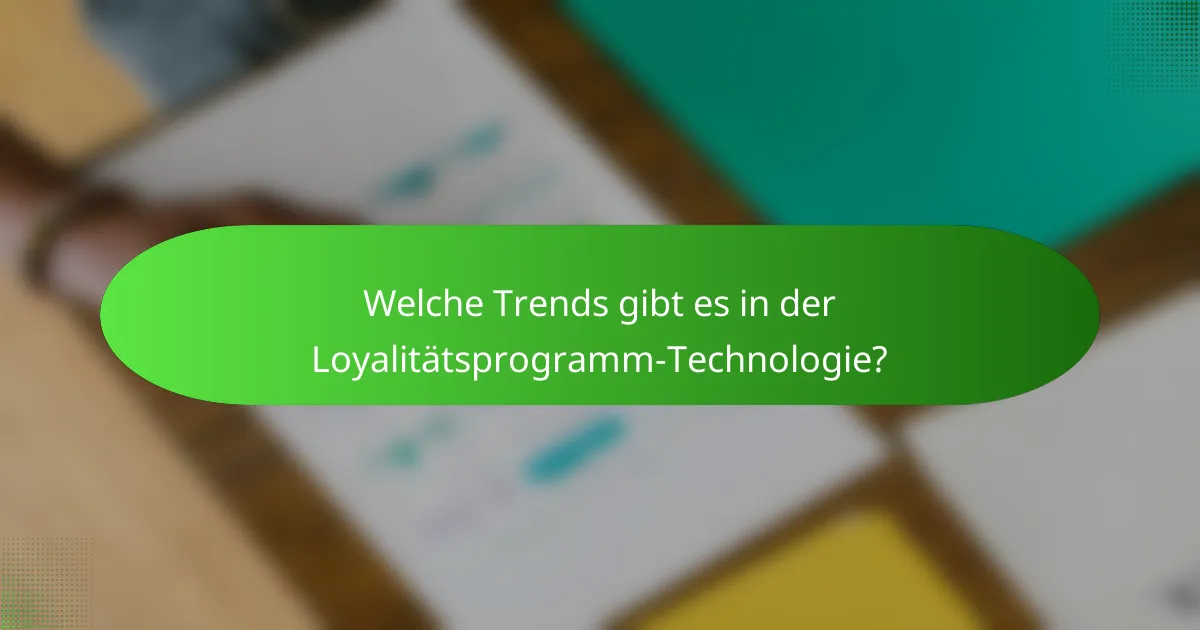 Welche Trends gibt es in der Loyalitätsprogramm-Technologie?