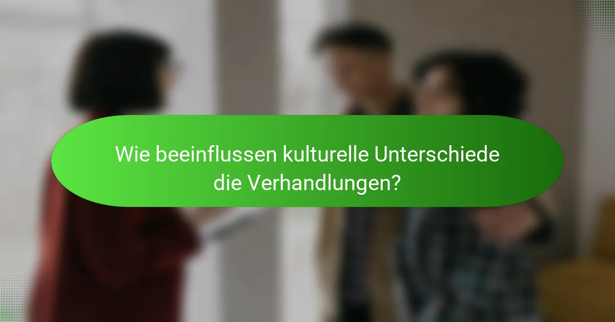Wie beeinflussen kulturelle Unterschiede die Verhandlungen?