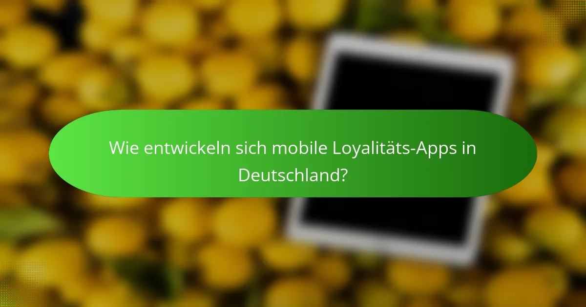 Wie entwickeln sich mobile Loyalitäts-Apps in Deutschland?