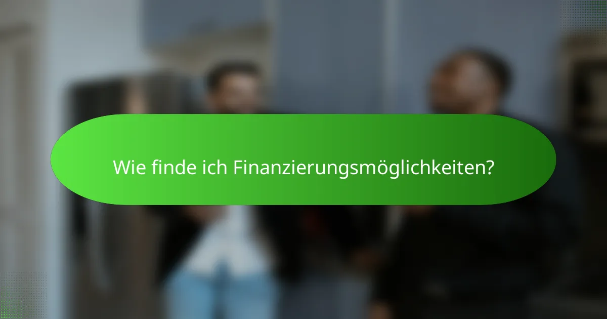 Wie finde ich Finanzierungsmöglichkeiten?