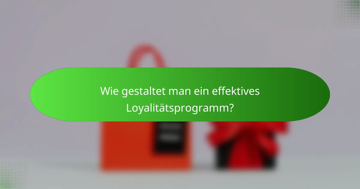 Wie gestaltet man ein effektives Loyalitätsprogramm?