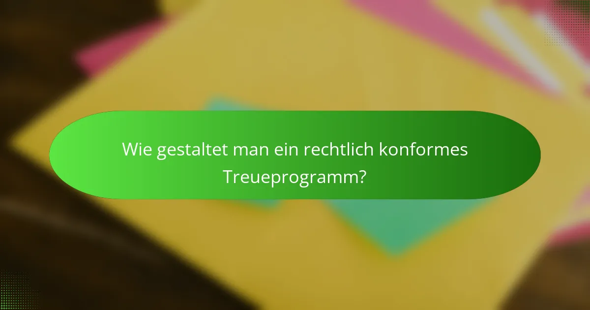 Wie gestaltet man ein rechtlich konformes Treueprogramm?