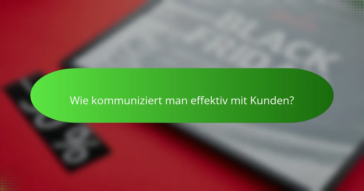 Wie kommuniziert man effektiv mit Kunden?