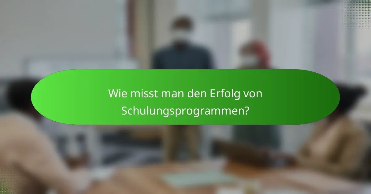 Wie misst man den Erfolg von Schulungsprogrammen?