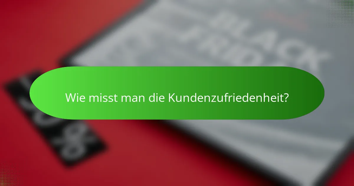 Wie misst man die Kundenzufriedenheit?