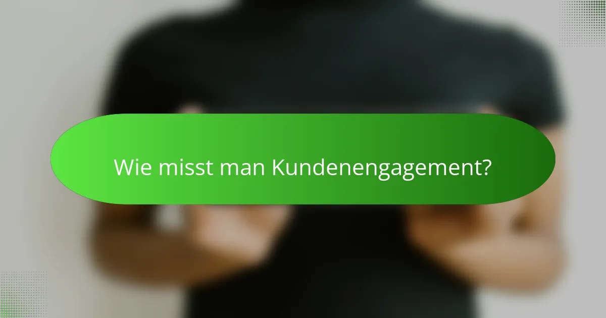 Wie misst man Kundenengagement?