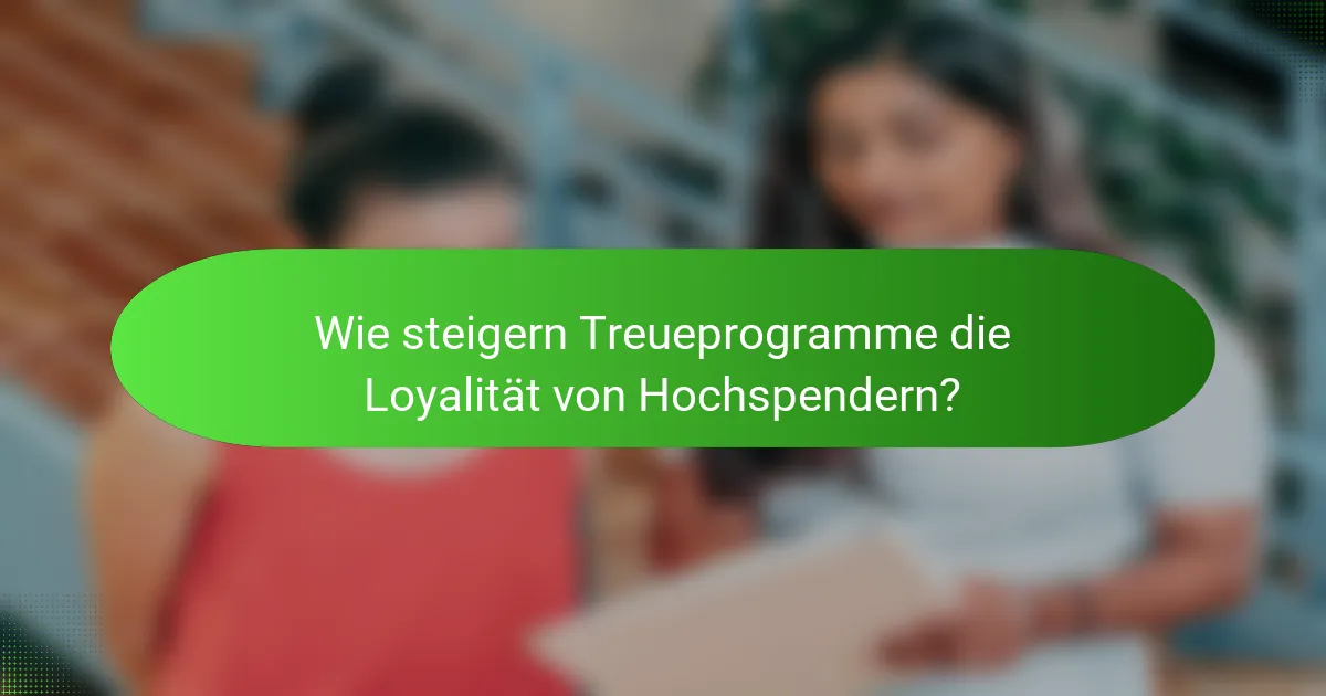 Wie steigern Treueprogramme die Loyalität von Hochspendern?
