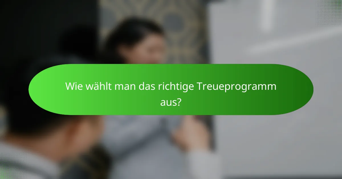 Wie wählt man das richtige Treueprogramm aus?