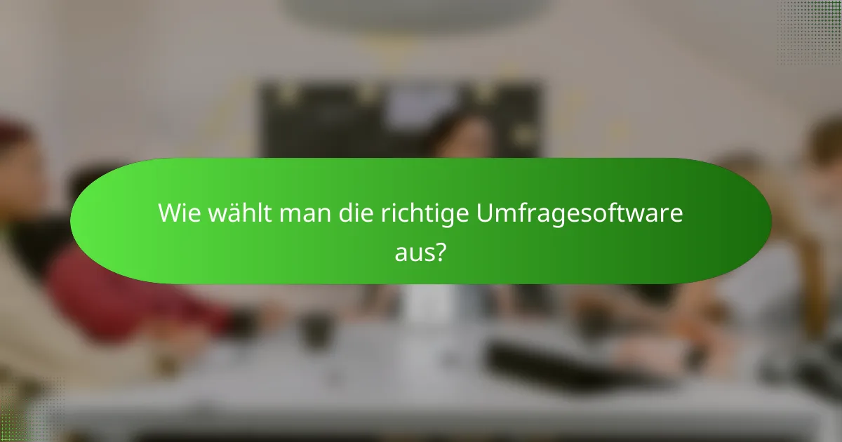 Wie wählt man die richtige Umfragesoftware aus?