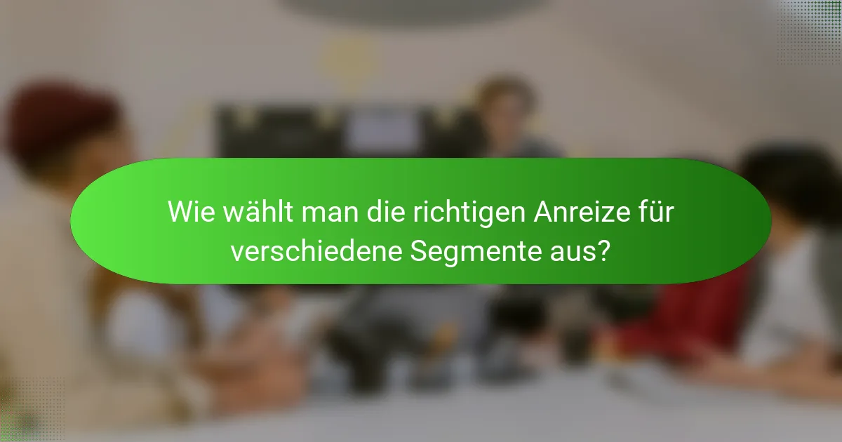 Wie wählt man die richtigen Anreize für verschiedene Segmente aus?